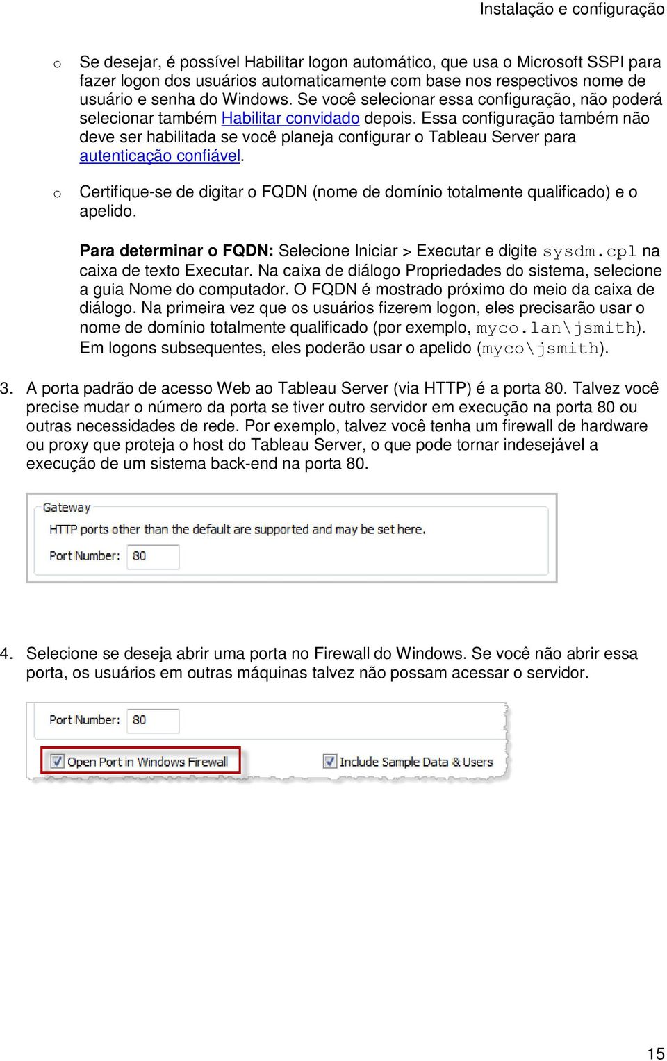 Essa configuração também não deve ser habilitada se você planeja configurar o Tableau Server para autenticação confiável.