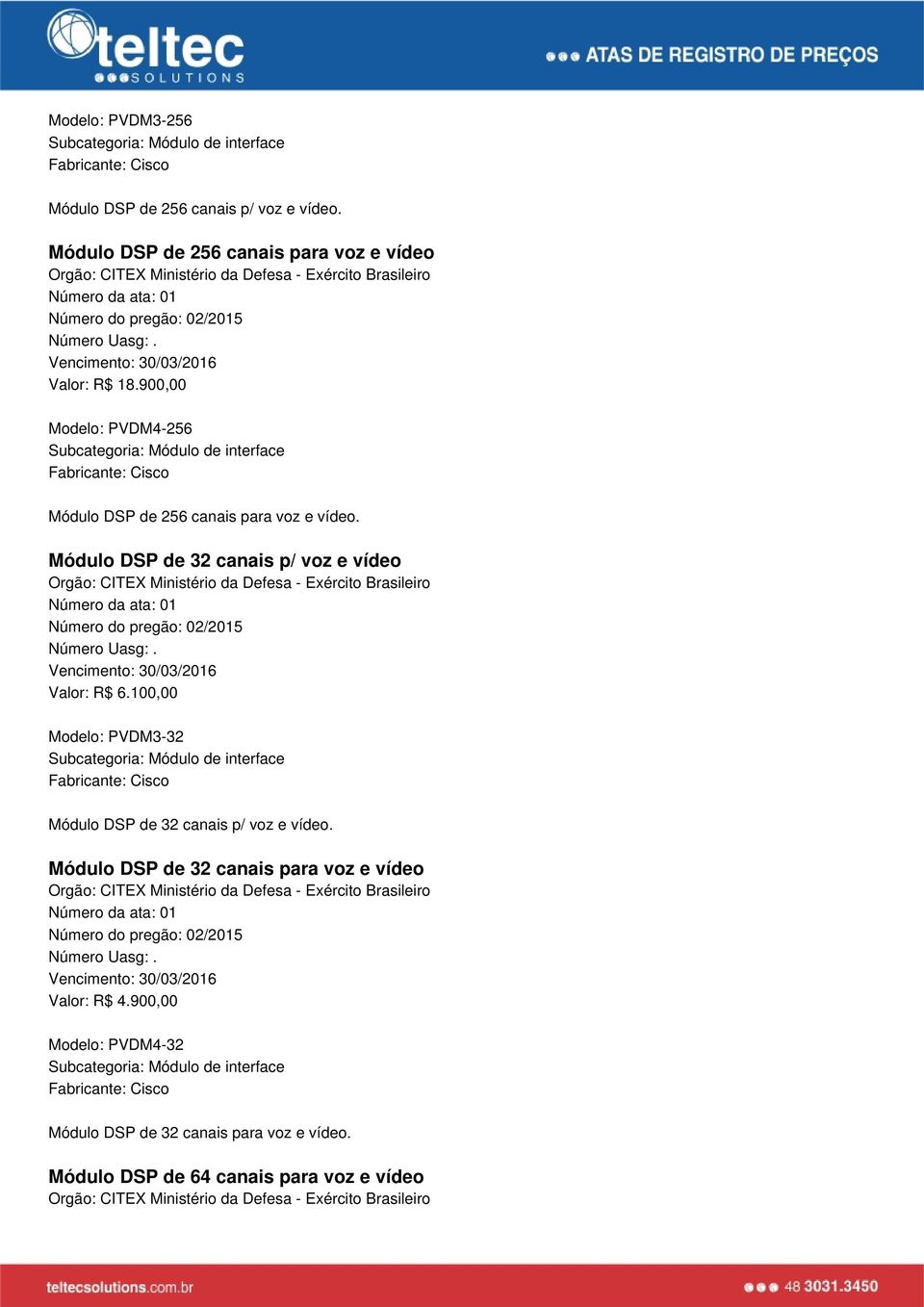 Módulo DSP de 32 canais p/ voz e vídeo Valor: R$ 6.100,00 Modelo: PVDM3-32 Subcategoria: Módulo de interface Módulo DSP de 32 canais p/ voz e vídeo.