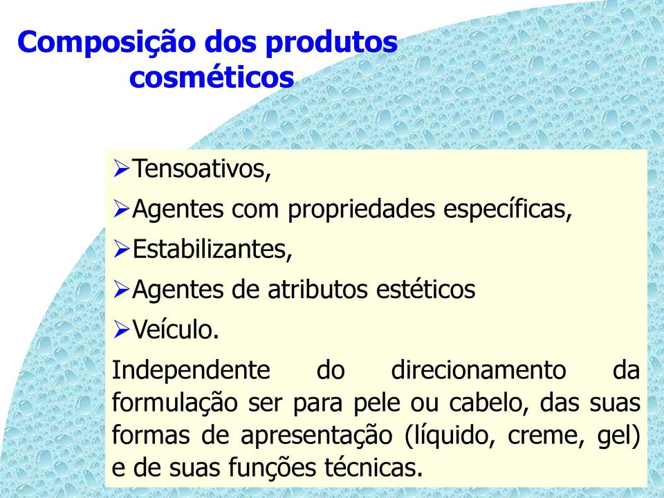 Independente do direcionamento da formulação ser para pele ou cabelo, das