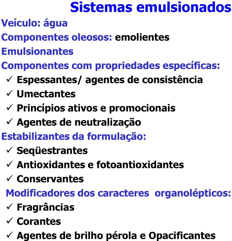 Agentes de neutralização Estabilizantes da formulação: Seqüestrantes Antioxidantes e fotoantioxidantes