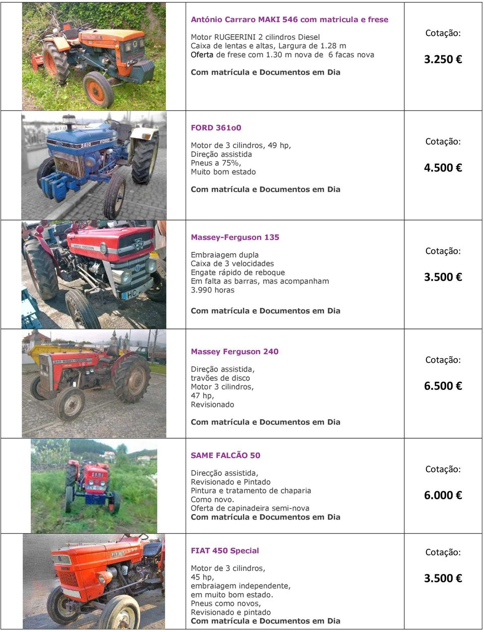 500 Massey-Ferguson 135 Embraiagem dupla Caixa de 3 velocidades Engate rápido de reboque Em falta as barras, mas acompanham 3.