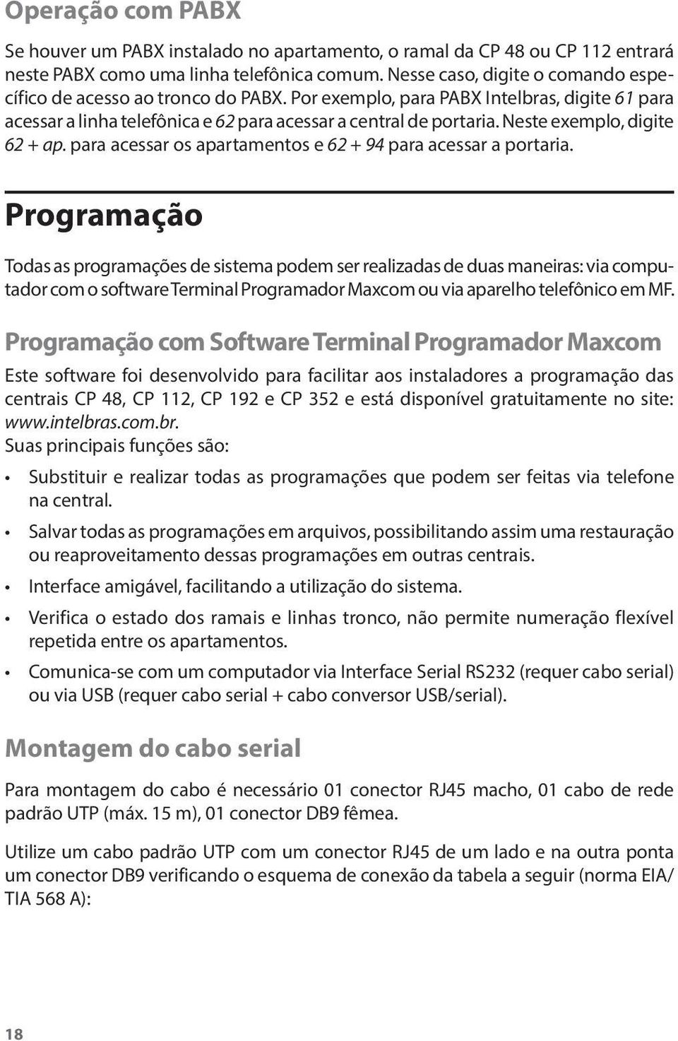 Neste exemplo, digite 62 + ap. para acessar os apartamentos e 62 + 94 para acessar a portaria.