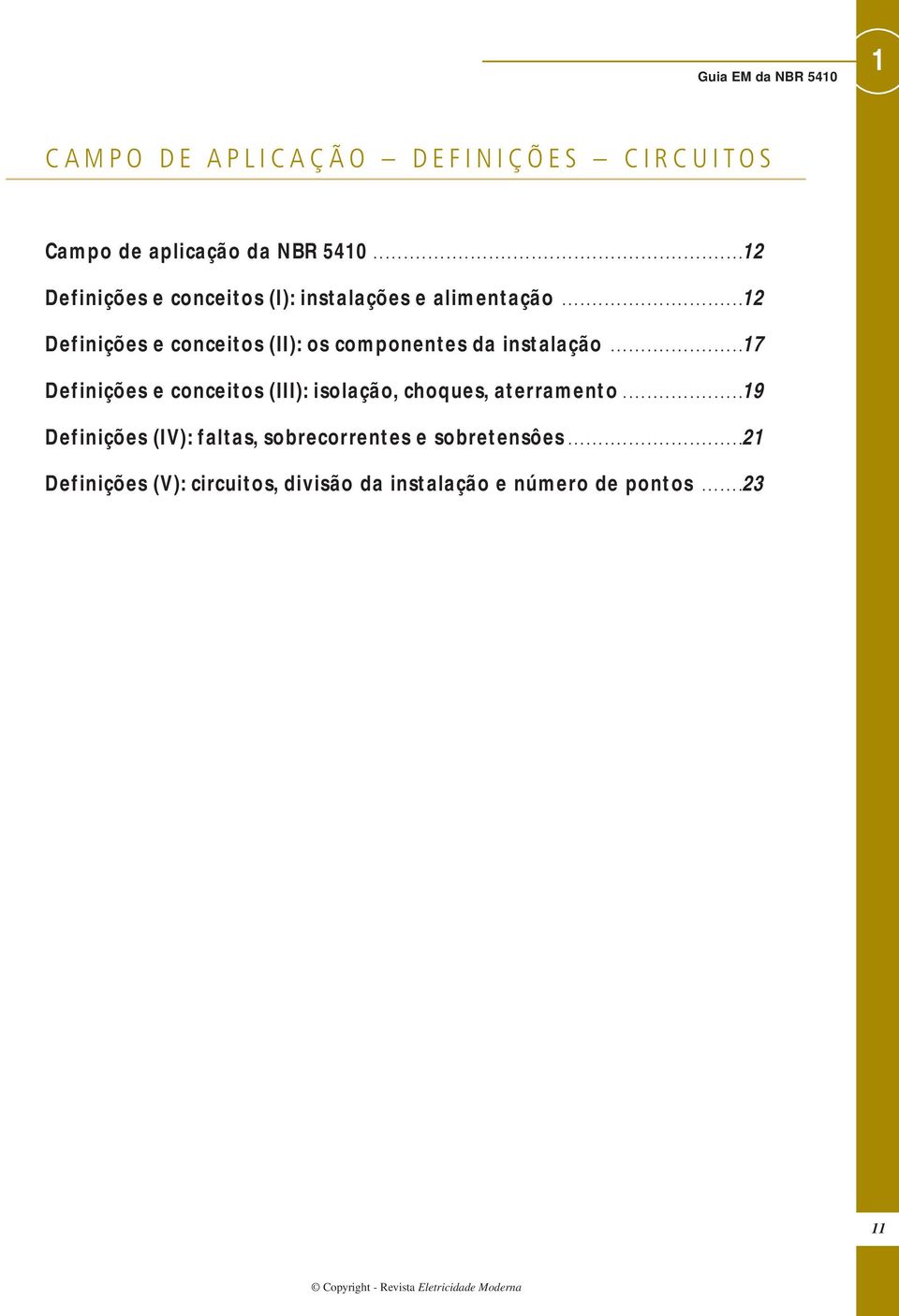 .............................12 Definições e conceitos (II): os componentes da instalação.