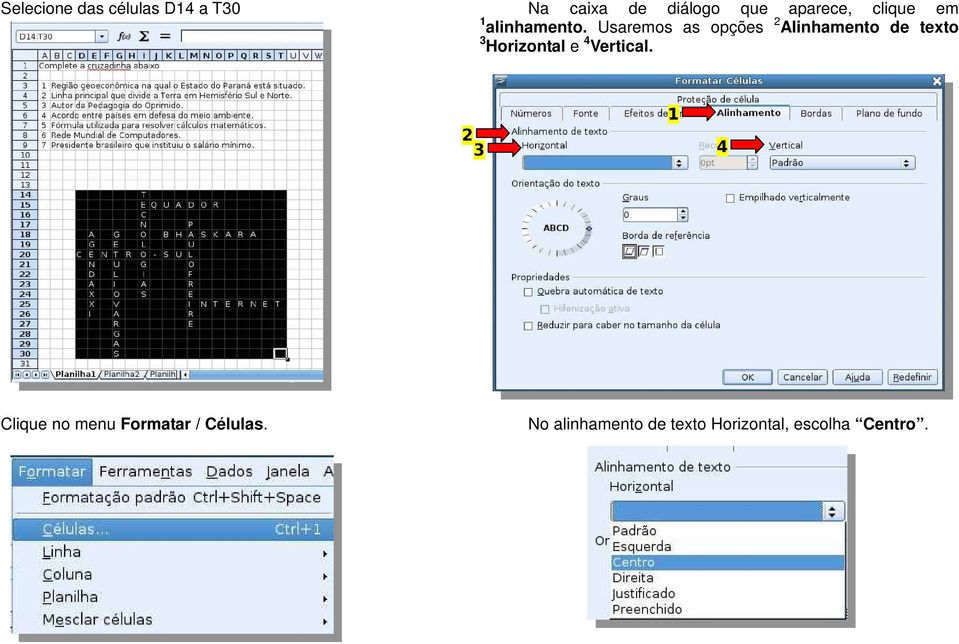 Usaremos as opções 2 Alinhamento de texto 3 Horizontal e 4