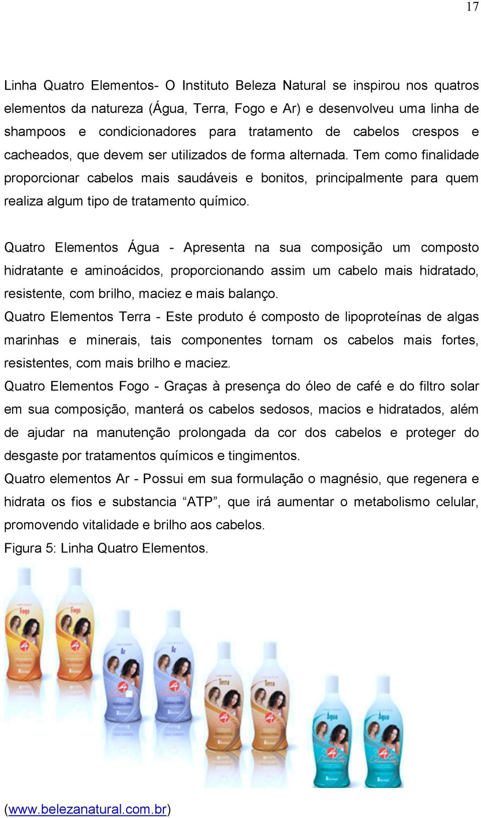 Tem como finalidade proporcionar cabelos mais saudáveis e bonitos, principalmente para quem realiza algum tipo de tratamento químico.