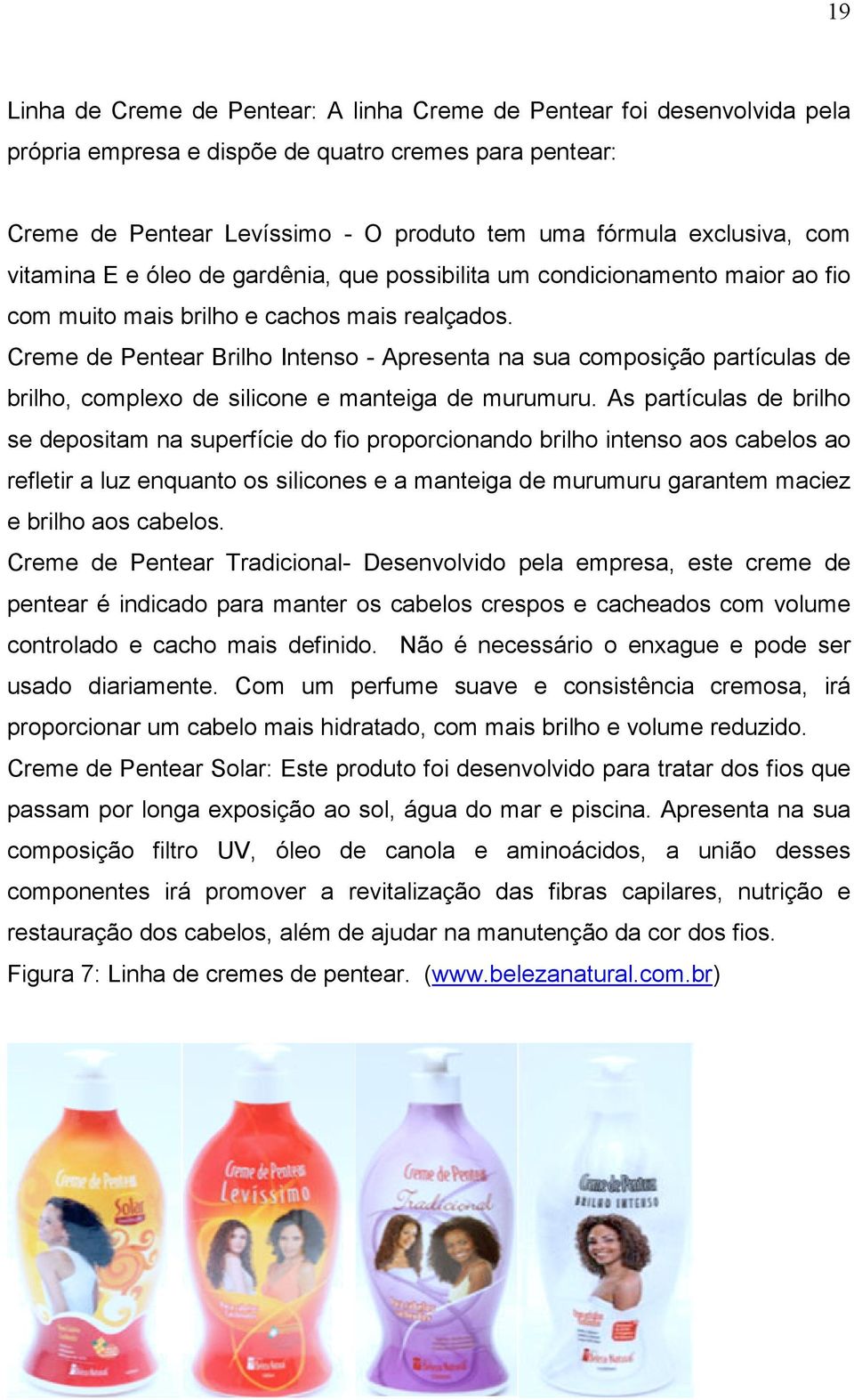 Creme de Pentear Brilho Intenso - Apresenta na sua composição partículas de brilho, complexo de silicone e manteiga de murumuru.