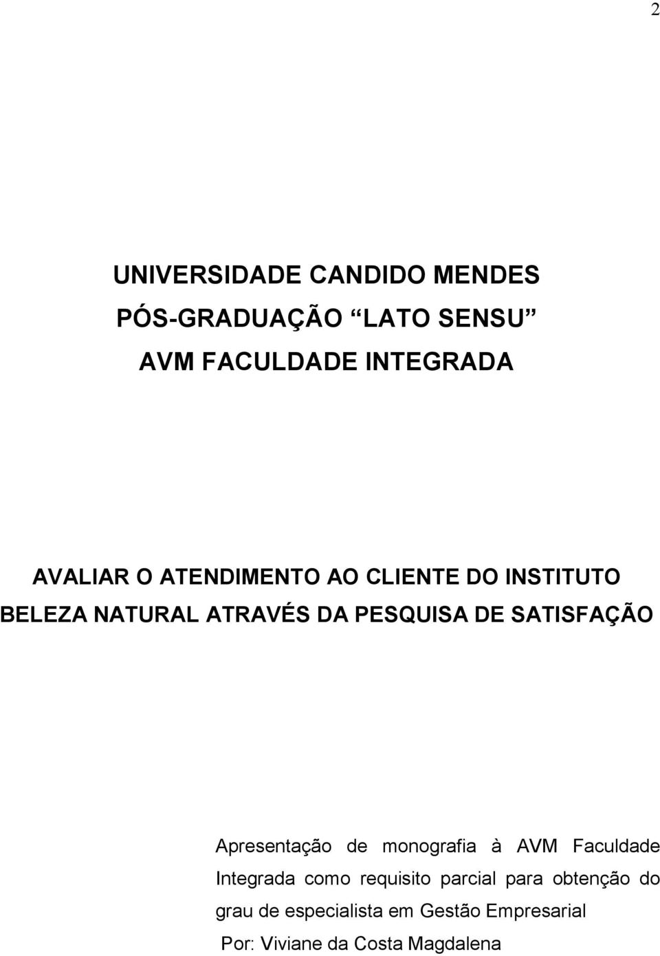 SATISFAÇÃO Apresentação de monografia à AVM Faculdade Integrada como requisito