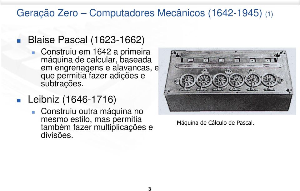 permitia fazer adições e subtrações.