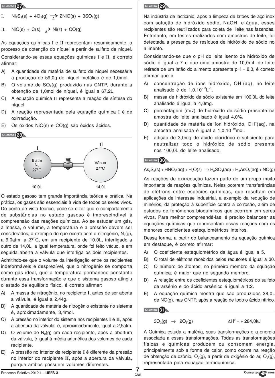 Considerando-se essas equações químicas I e II, é correto afirmar: A) A quantidade de matéria de sulfeto de níquel necessária à produção de 59,0g de níquel metálico é de 1,0mol.