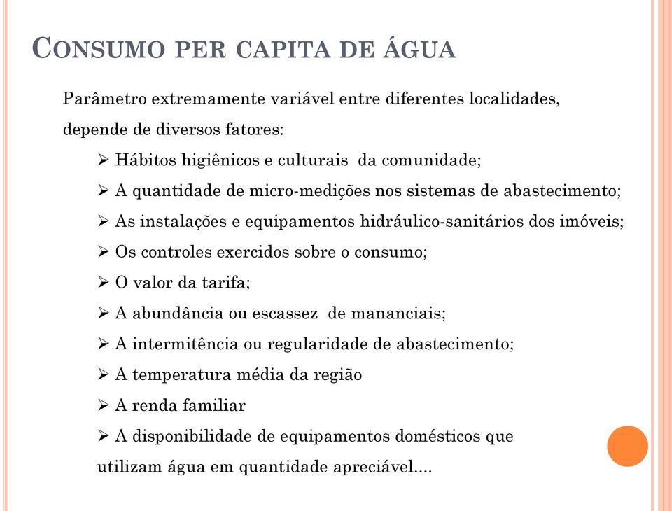 imóveis; Os controles exercidos sobre o consumo; O valor da tarifa; A abundância ou escassez de mananciais; A intermitência ou regularidade de