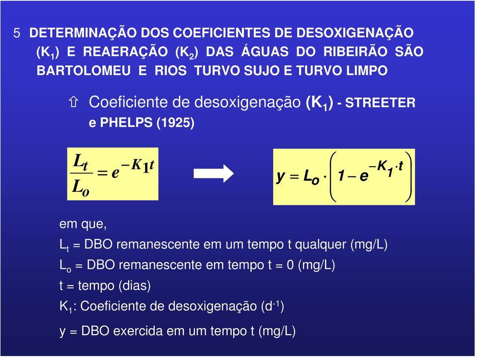 e y = L o 1 e K t 1 em que, L t = DBO remanescente em um tempo t qualquer (mg/l) L o = DBO remanescente em