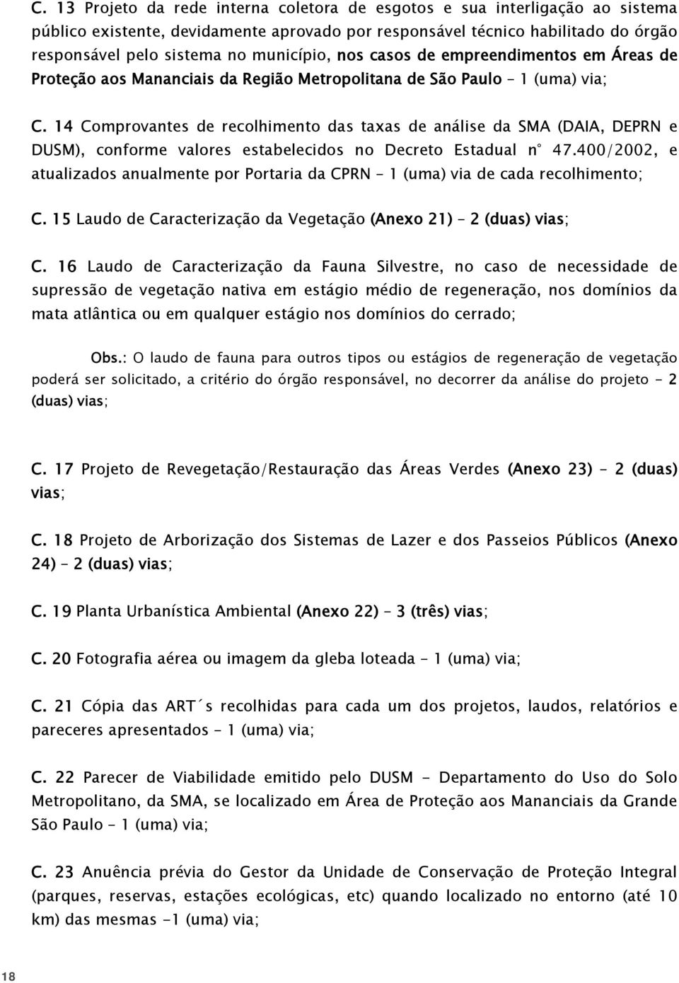 14 Comprovantes de recolhimento das taxas de análise da SMA (DAIA, DEPRN e DUSM), conforme valores estabelecidos no Decreto Estadual n 47.