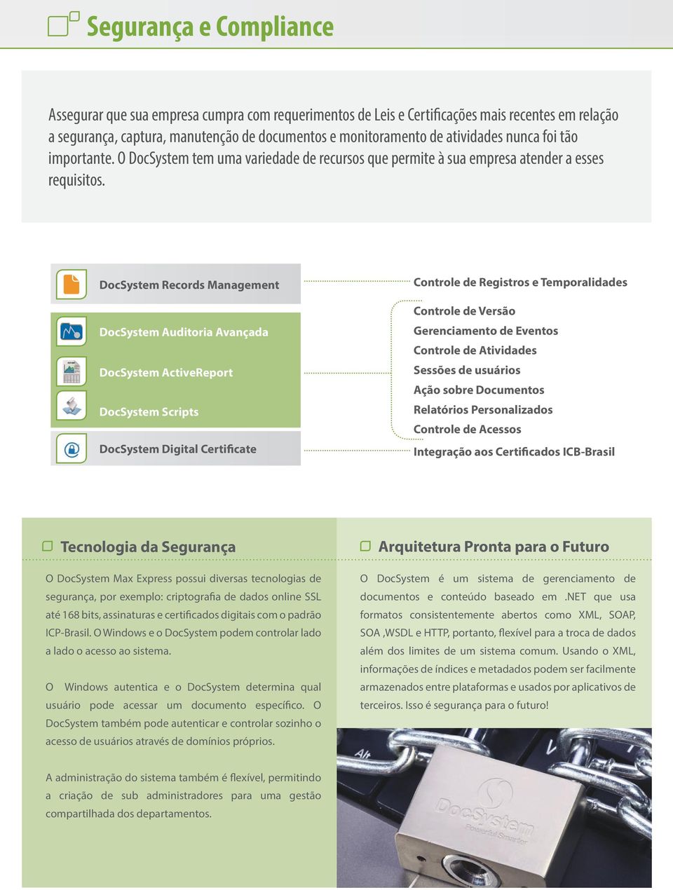 DocSystem Records Management DocSystem Auditoria Avançada DocSystem ActiveReport DocSystem Scripts DocSystem Digital Certificate Controle de Registros e Temporalidades Controle de Versão