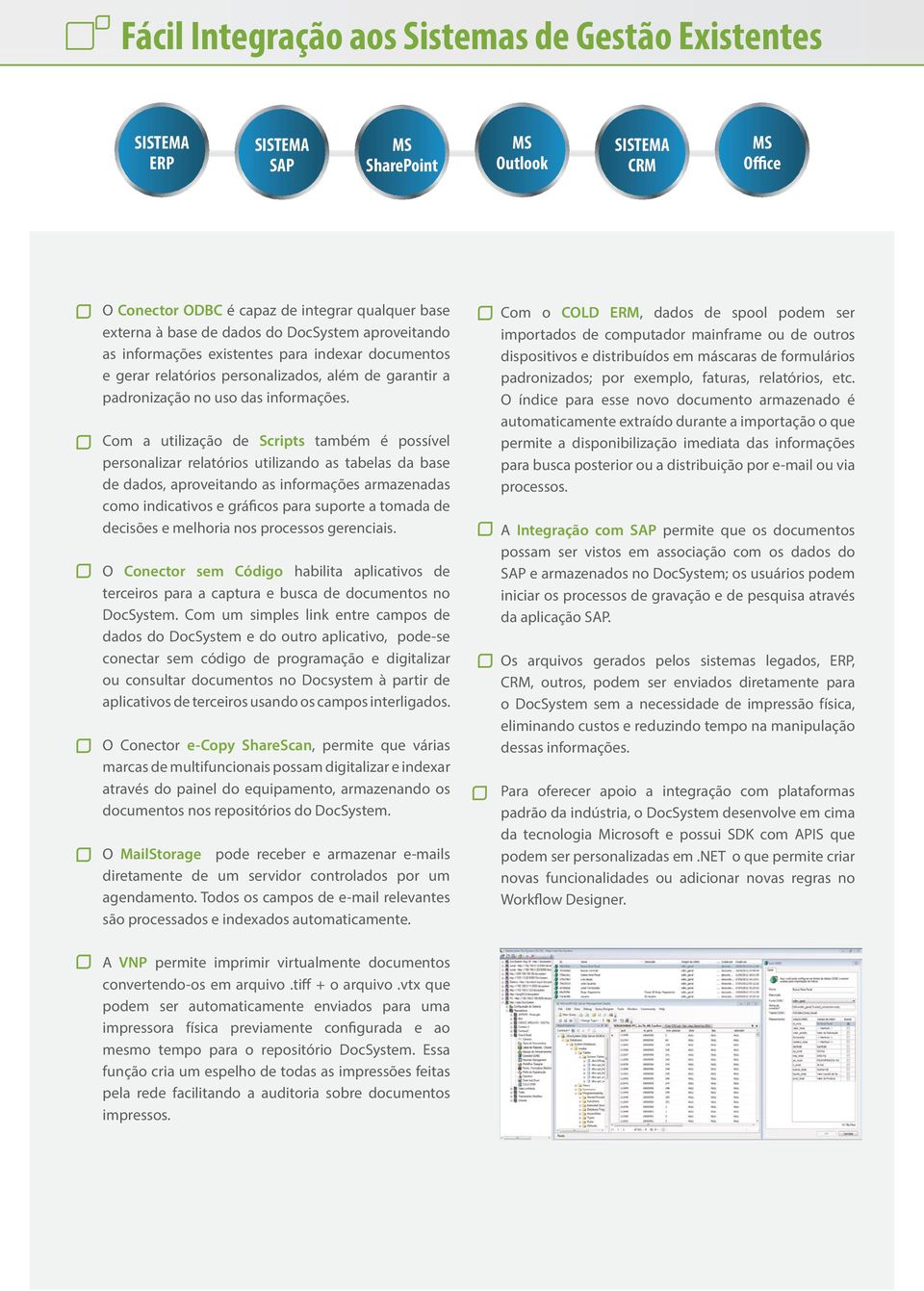 Com a utilização de Scripts também é possível personalizar relatórios utilizando as tabelas da base de dados, aproveitando as informações armazenadas como indicativos e gráficos para suporte a tomada