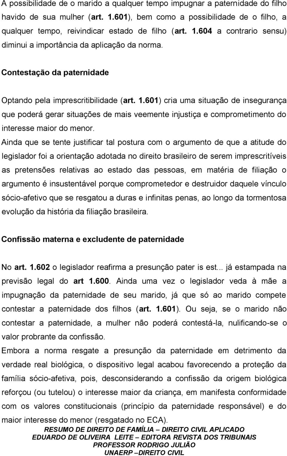 601) cria uma situação de insegurança que poderá gerar situações de mais veemente injustiça e comprometimento do interesse maior do menor.