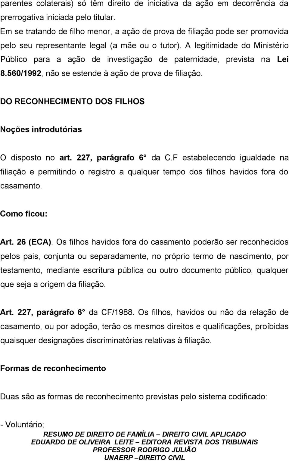 A legitimidade do Ministério Público para a ação de investigação de paternidade, prevista na Lei 8.560/1992, não se estende à ação de prova de filiação.