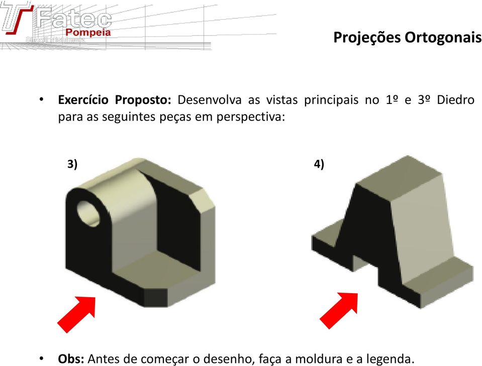 para as seguintes peças em perspectiva: 3) 4)