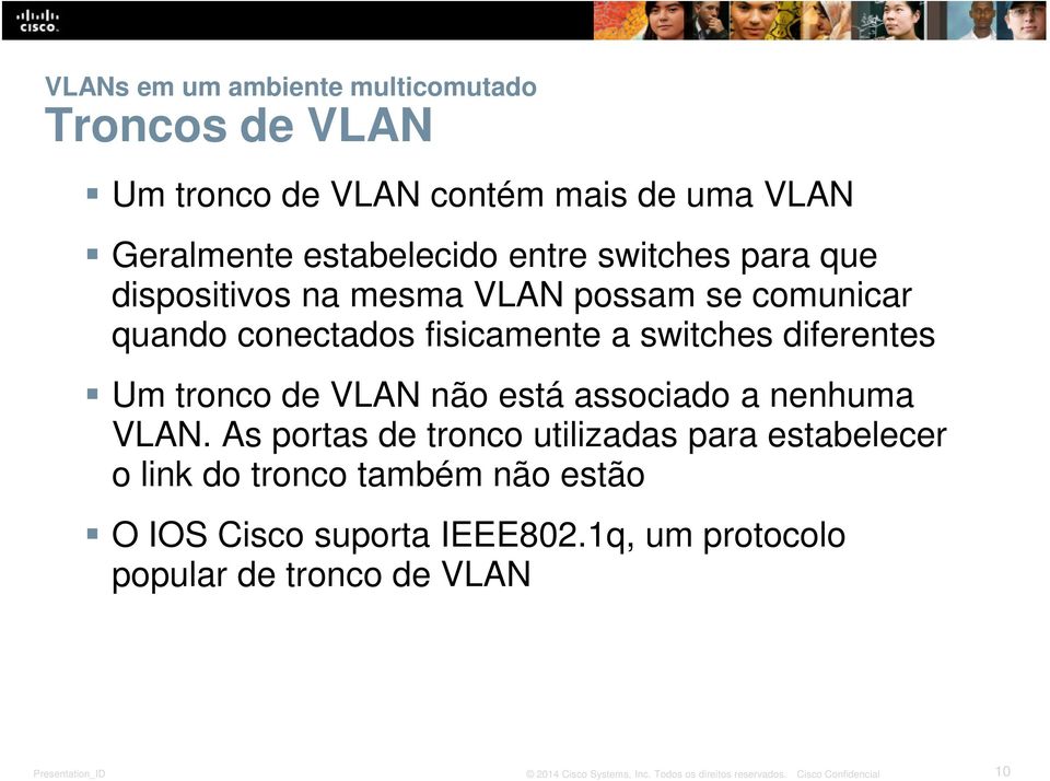 switches diferentes Um tronco de VLAN não está associado a nenhuma VLAN.