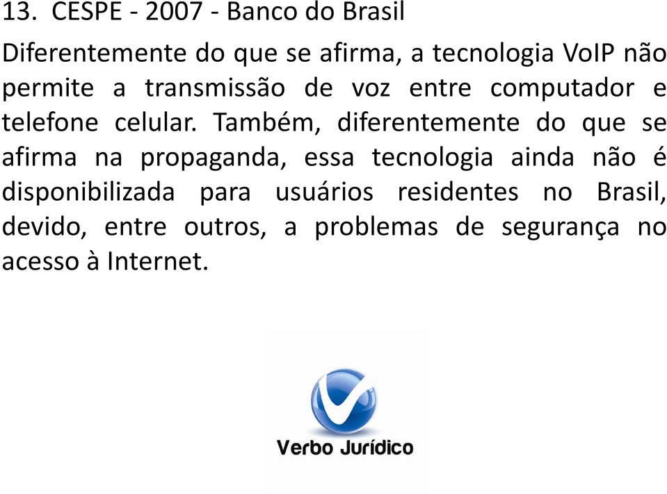 Também, diferentemente do que se afirma na propaganda, essa tecnologia ainda não é