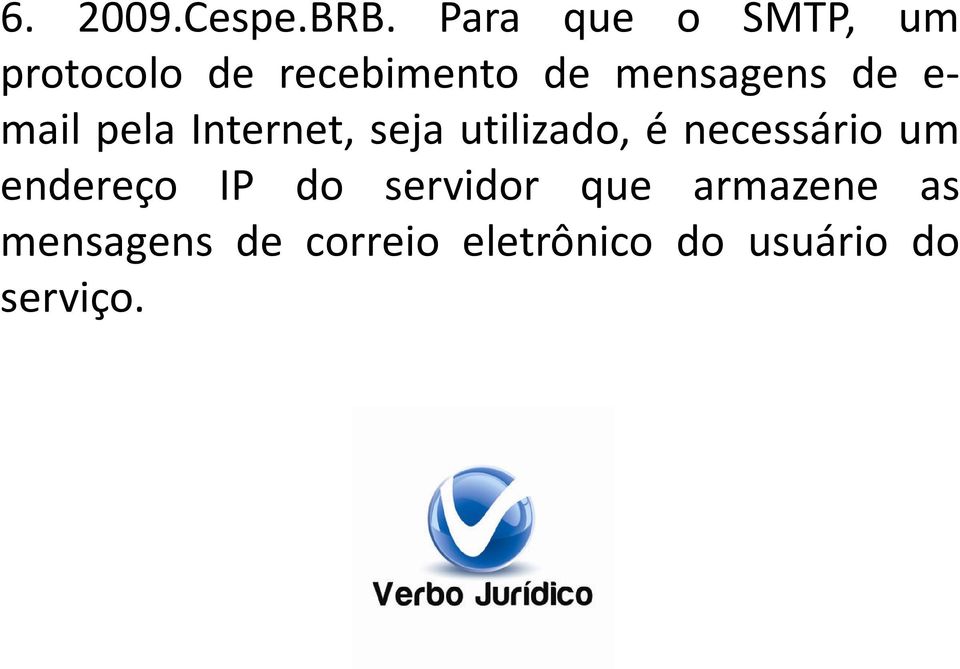 de e- mail pela Internet, seja utilizado, é necessário um