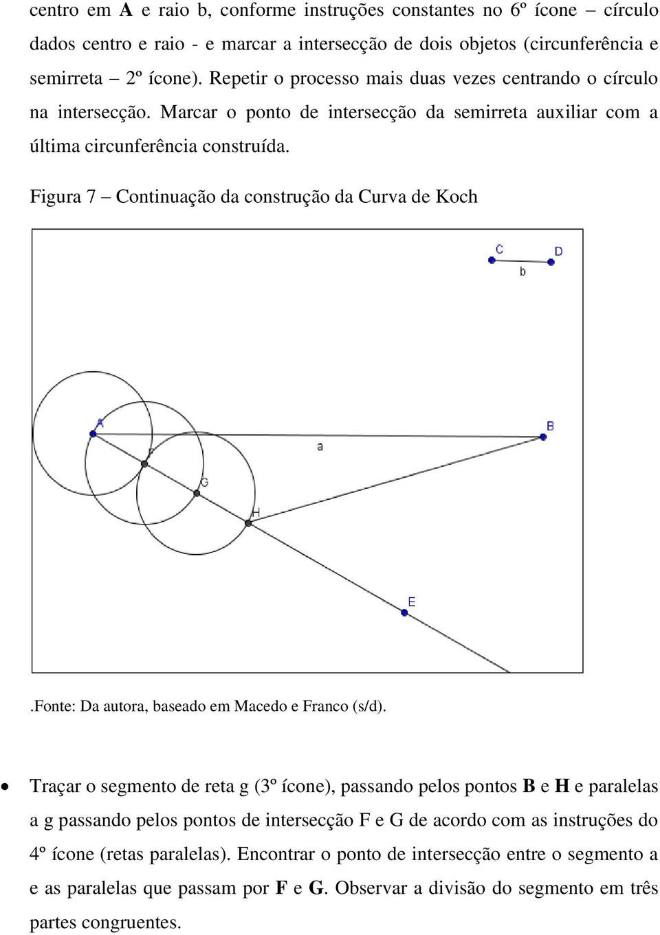 Figura 7 Continuação da construção da Curva de Koch.Fonte: Da autora, baseado em Macedo e Franco (s/d).