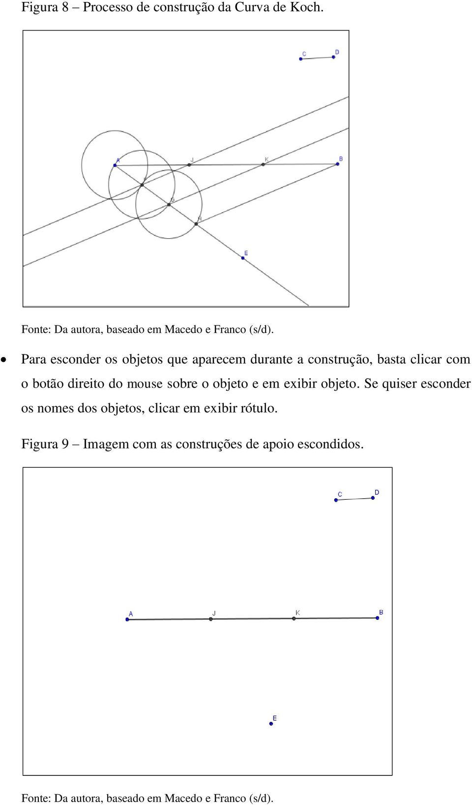 sobre o objeto e em exibir objeto. Se quiser esconder os nomes dos objetos, clicar em exibir rótulo.