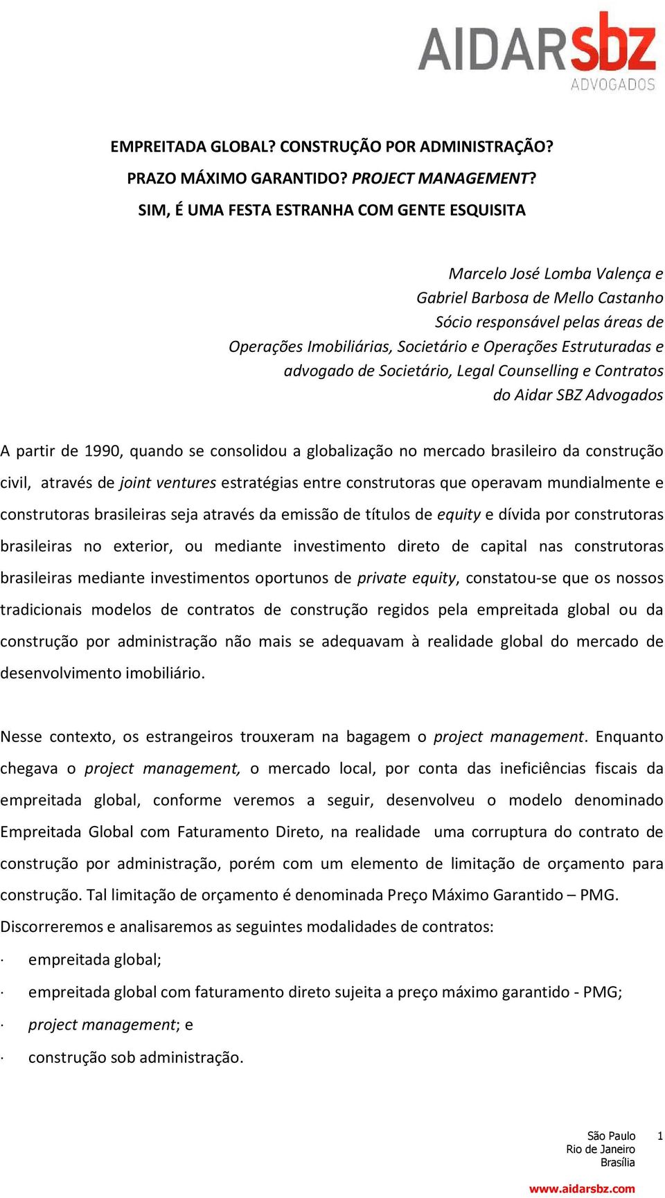 Estruturadas e advogado de Societário, Legal Counselling e Contratos do Aidar SBZ Advogados A partir de 1990, quando se consolidou a globalização no mercado brasileiro da construção civil, através de