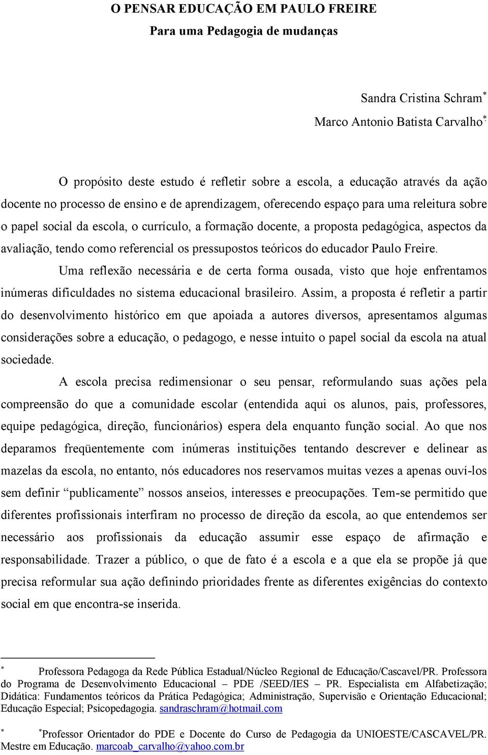 tendo como referencial os pressupostos teóricos do educador Paulo Freire.