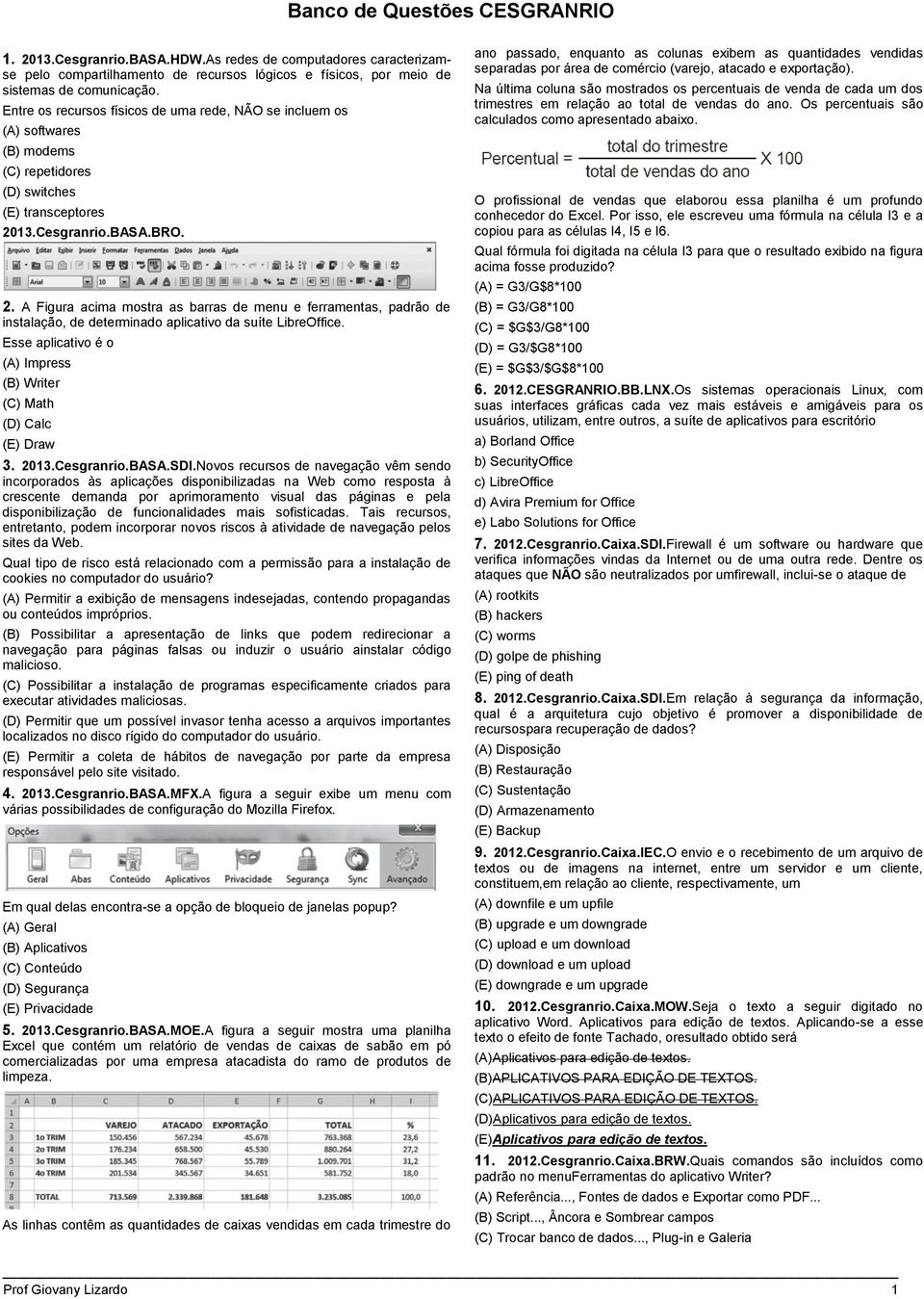 13.Cesgranrio.BASA.BRO. 2. A Figura acima mostra as barras de menu e ferramentas, padrão de instalação, de determinado aplicativo da suíte LibreOffice.