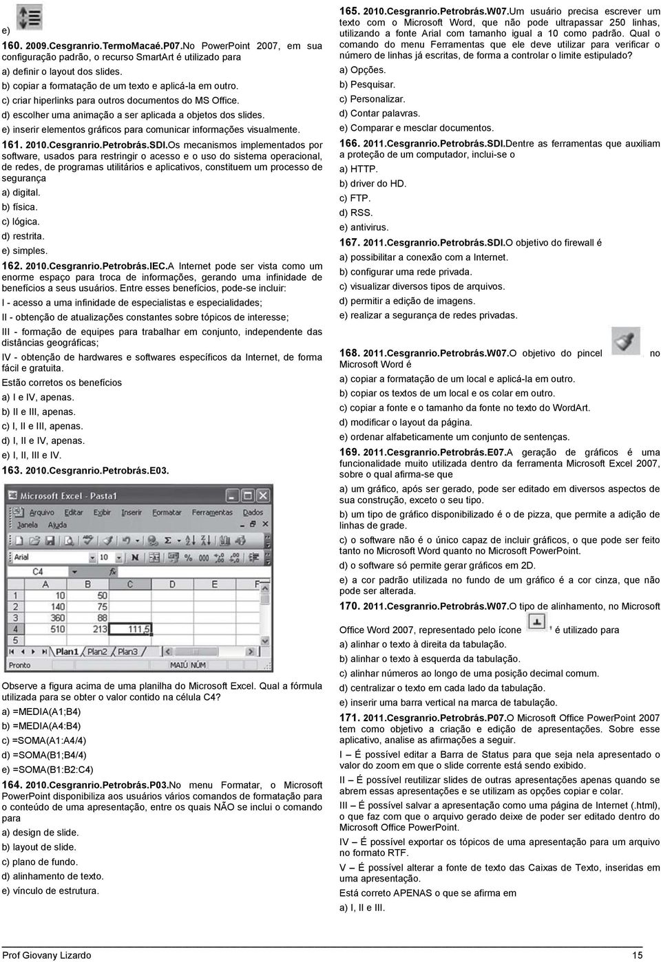 e) inserir elementos gráficos para comunicar informações visualmente. 161. 2010.Cesgranrio.Petrobrás.SDI.