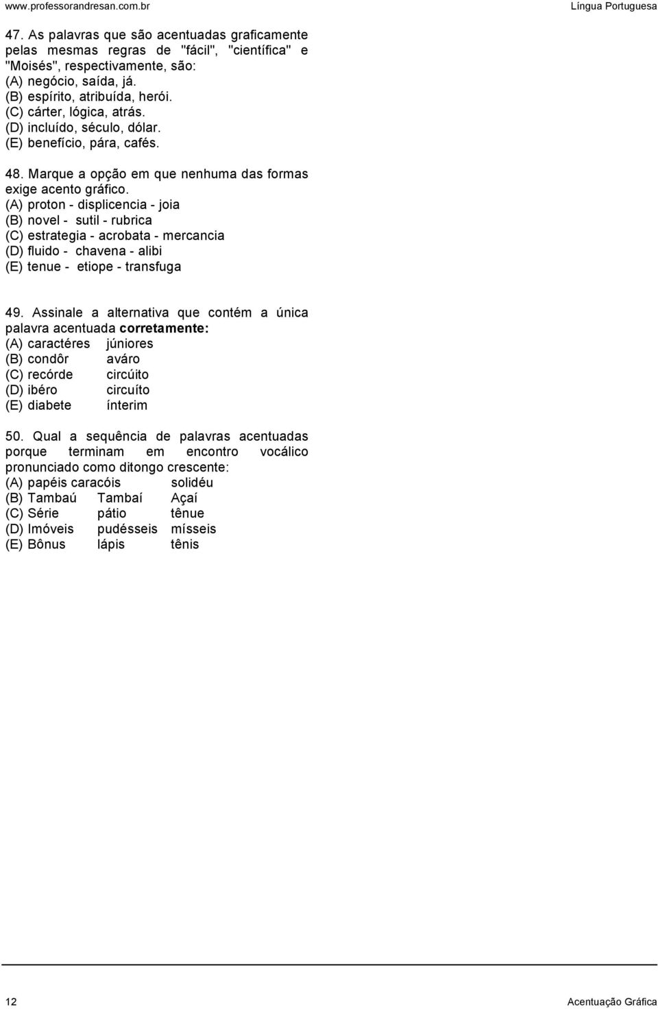 (A) proton - displicencia - joia (B) novel - sutil - rubrica (C) estrategia - acrobata - mercancia (D) fluido - chavena - alibi (E) tenue - etiope - transfuga 49.