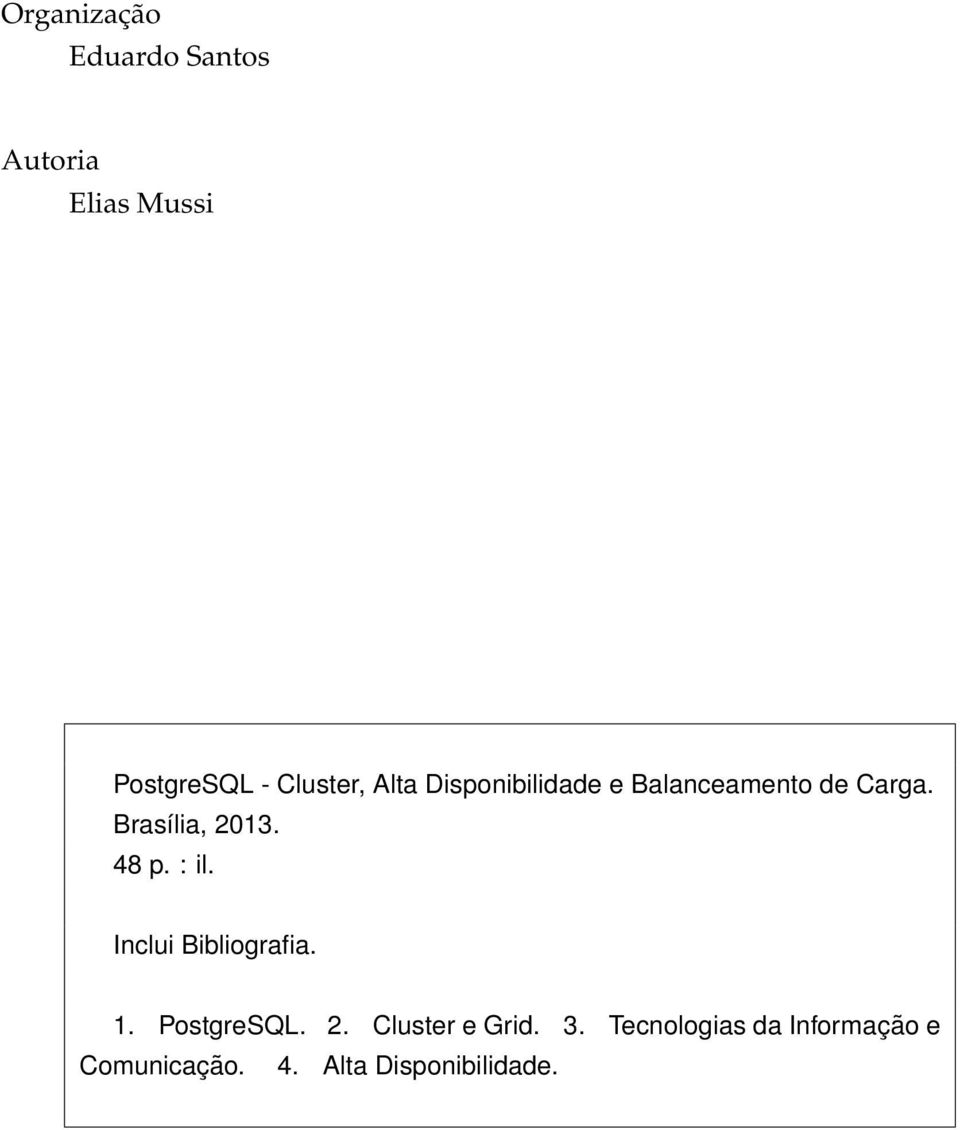 Brasília, 2013. 48 p. : il. Inclui Bibliografia. 1. PostgreSQL. 2. Cluster e Grid.