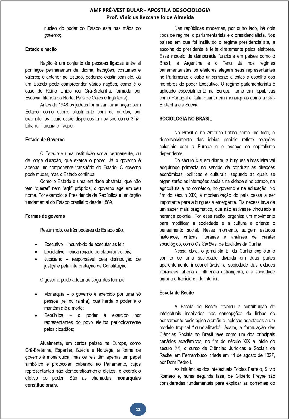 Antes de 1948 os judeus formavam uma nação sem Estado, como ocorre atualmente com os curdos, por exemplo, os quais estão dispersos em países como Síria, Líbano, Turquia e Iraque.