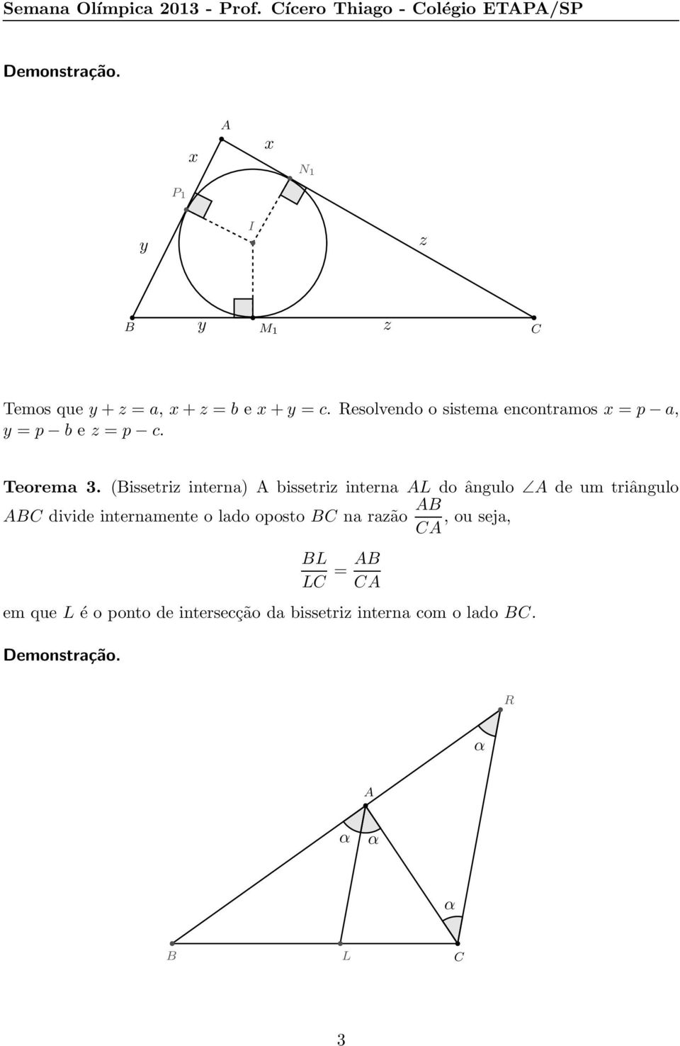 Resolvendo o sistema encontramos x = p a, y = p b e z = p c. Teorema 3.