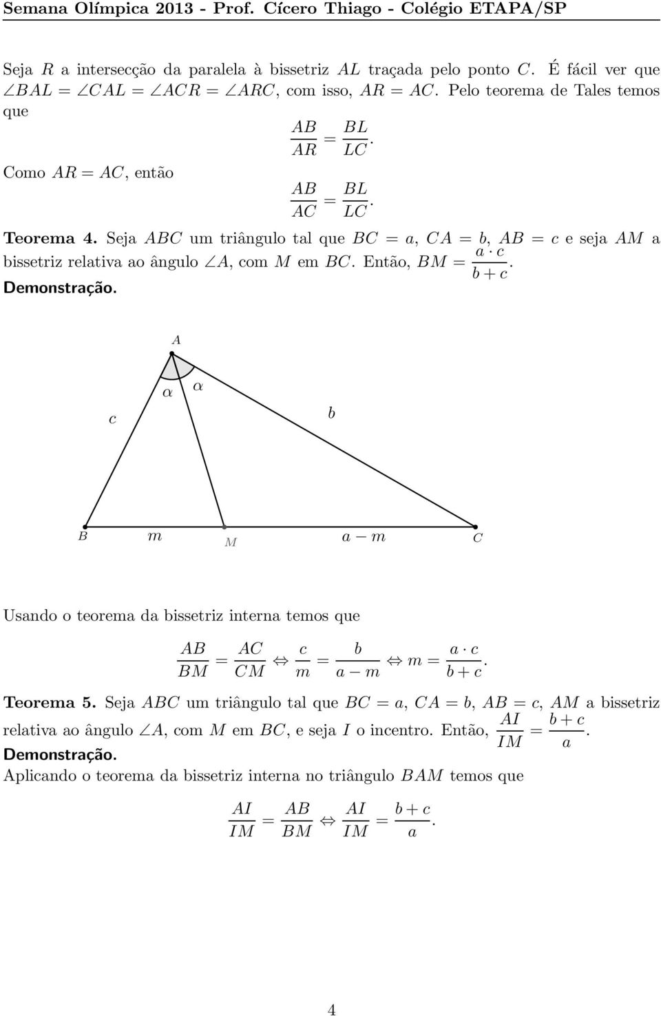 Então, M = a c b+c. c b m M a m Usando o teorema da bissetriz interna temos que M = M c m = b a m m = a c b+c. Teorema 5.
