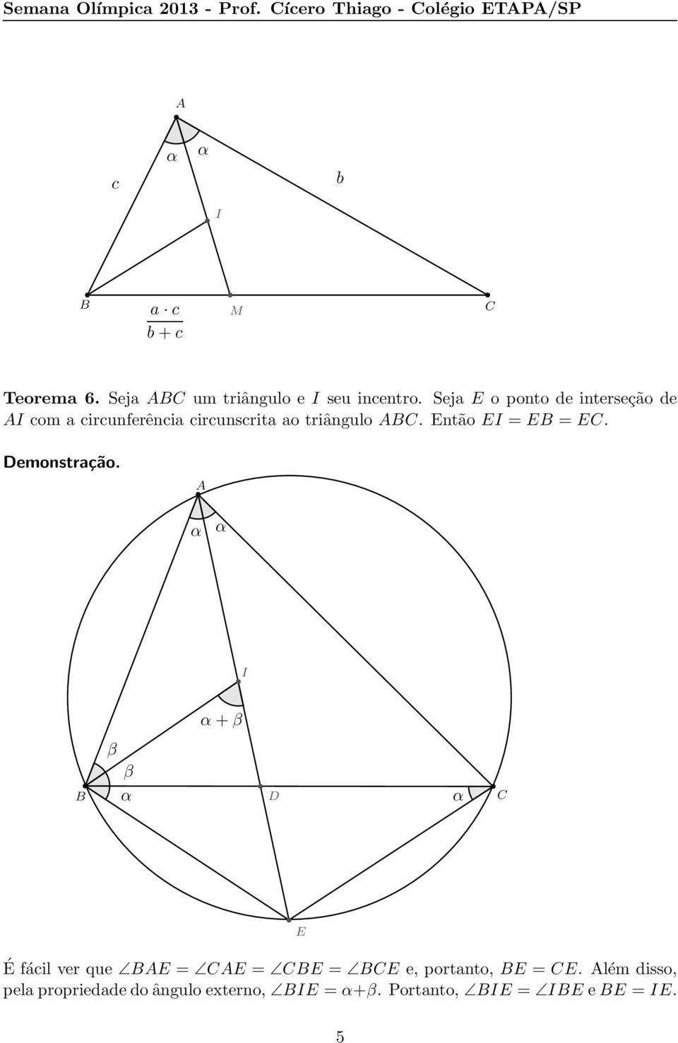Seja E o ponto de interseção de I com a circunferência circunscrita ao triângulo.