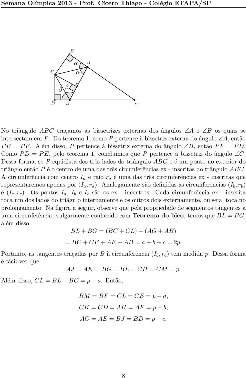 omo PD = PE, pelo teorema 1, concluímos que P pertence à bissetriz do ângulo.