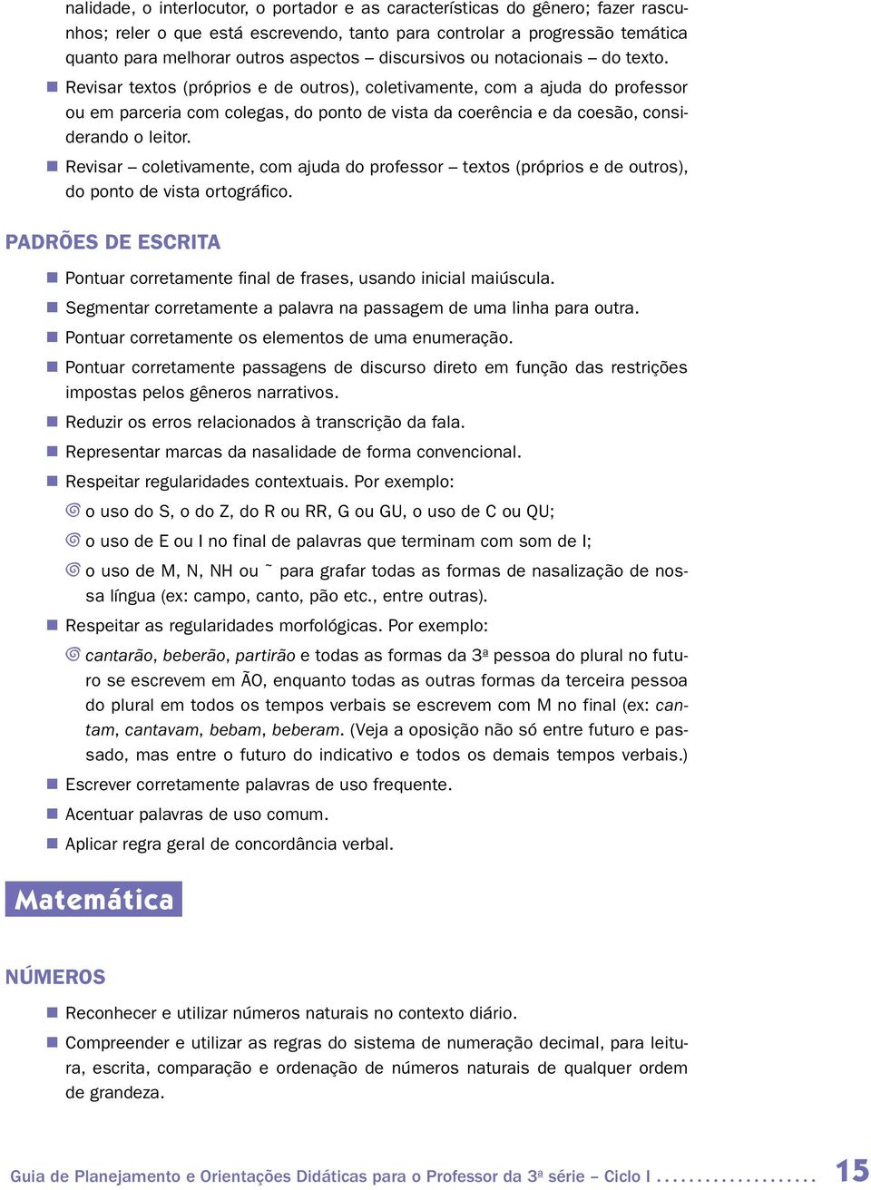 Revisar textos (próprios e de outros), coletivamente, com a ajuda do professor ou em parceria com colegas, do ponto de vista da coerência e da coesão, considerando o leitor.