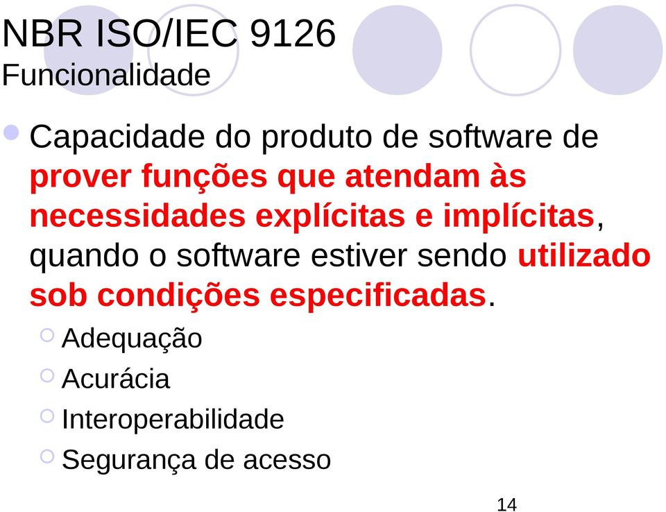 quando o software estiver sendo utilizado sob condições