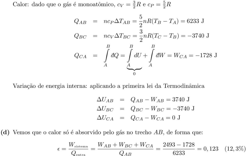 da Termodinâmica U B = Q B W B = 374 J U BC = Q BC W BC = 374 J U C = Q C W C = J (d) Vemos que o calor só é