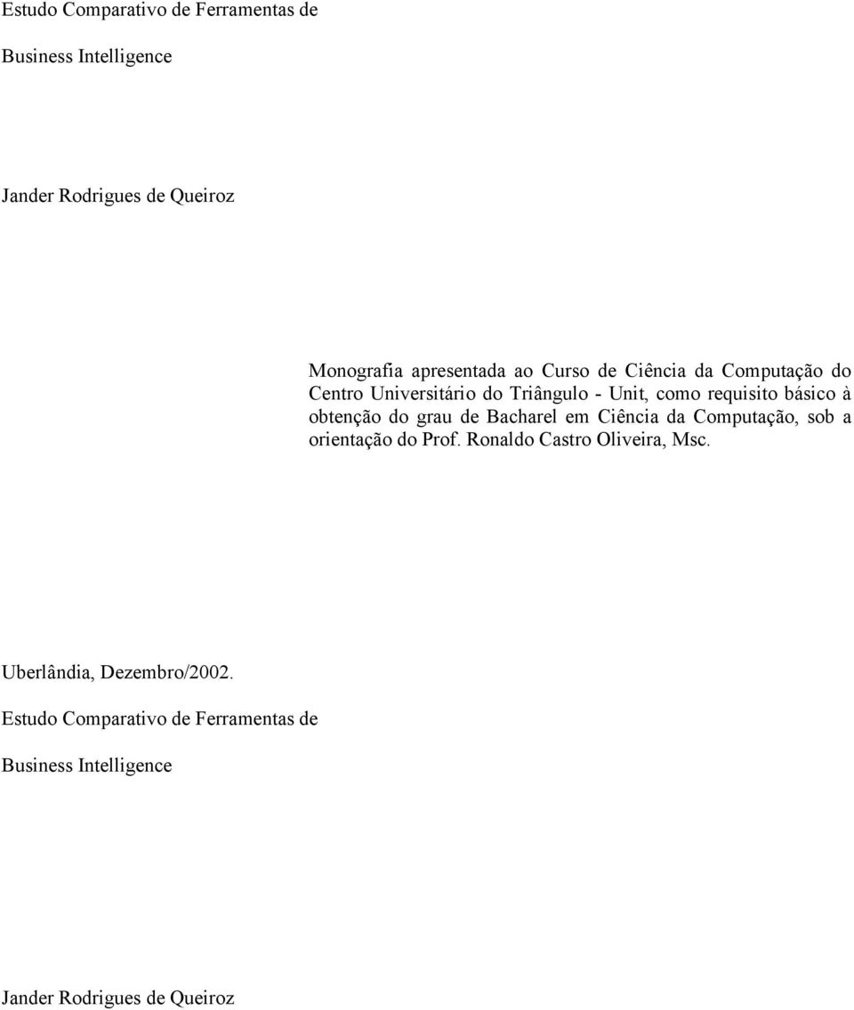 obtenção do grau de Bacharel em Ciência da Computação, sob a orientação do Prof. Ronaldo Castro Oliveira, Msc.
