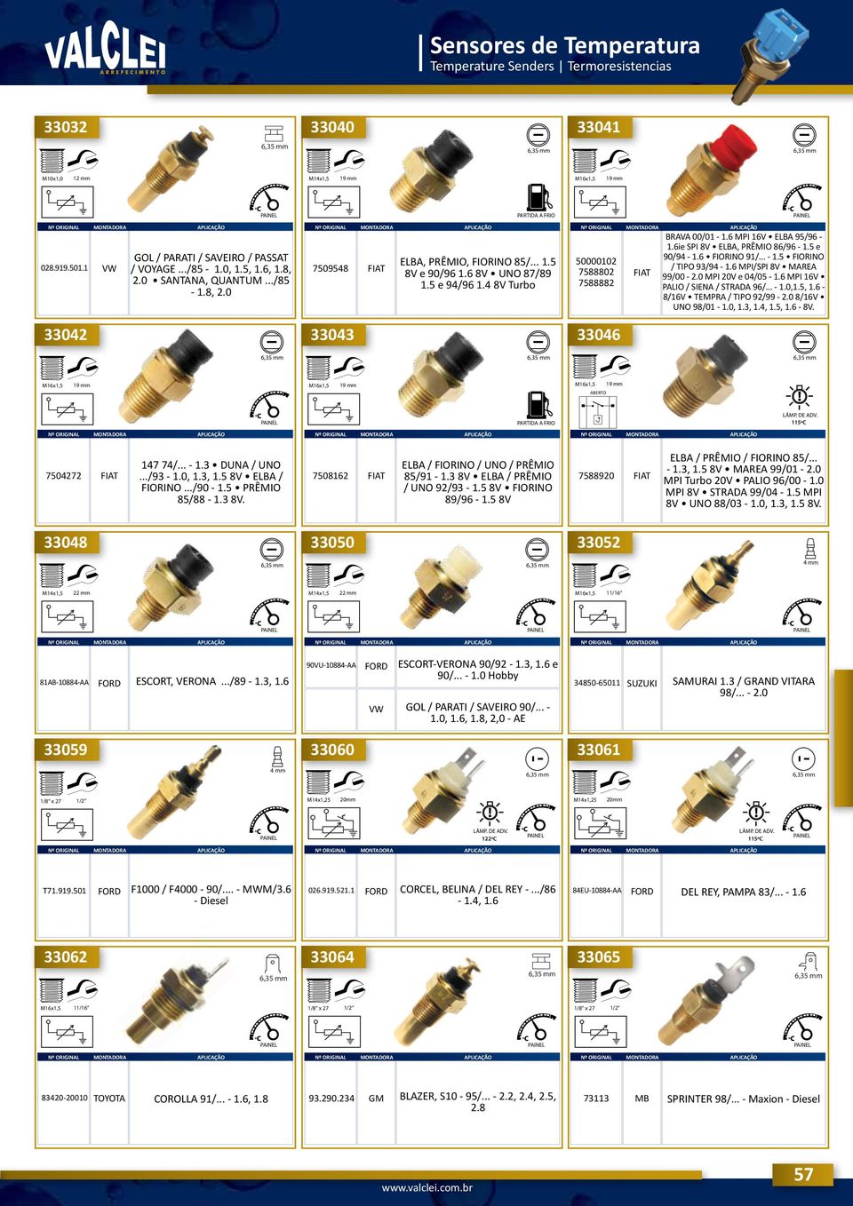 6 MPI/SPI 8V MAREA 99/00-2.0 MPI 20V e 04/05-1.6 MPI 16V PALIO / SIENA / STRADA 96/... - 1.0,1.5, 1.6-8/16V TEMPRA / TIPO 92/99-2.0 8/16V UNO 98/01-1.0, 1.3, 1.4, 1.5, 1.6-8V.