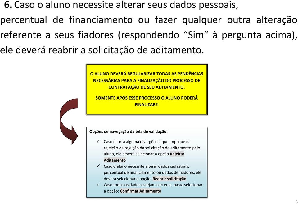 SOMENTE APÓS ESSE PROCESSO O ALUNO PODERÁ FINALIZAR!