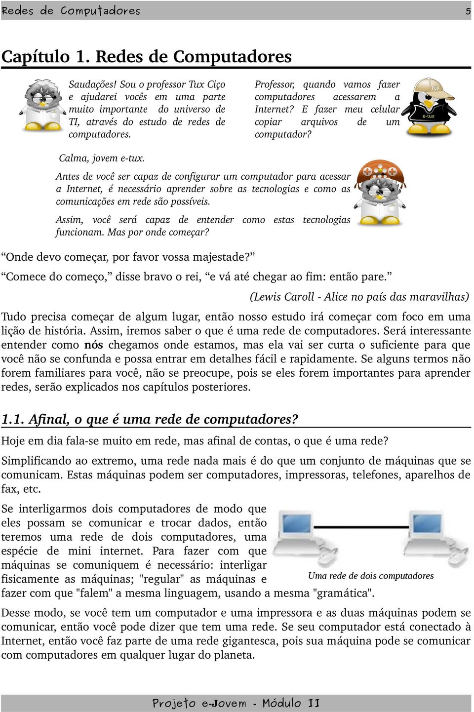 E fazer meu celular TI, através do estudo de redes de copiar arquivos de um computadores. computador? Calma, jovem e tux.