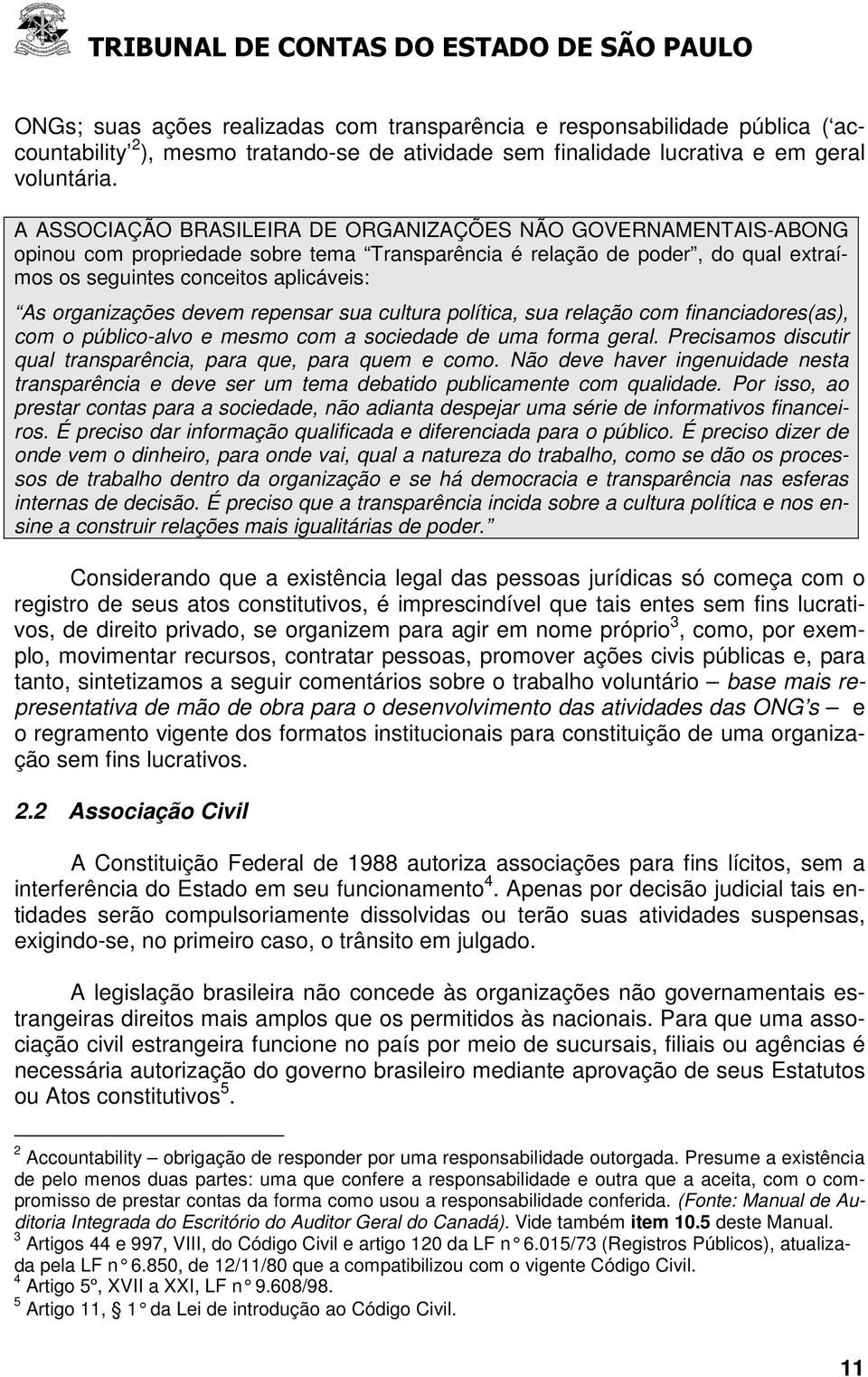 organizações devem repensar sua cultura política, sua relação com financiadores(as), com o público-alvo e mesmo com a sociedade de uma forma geral.