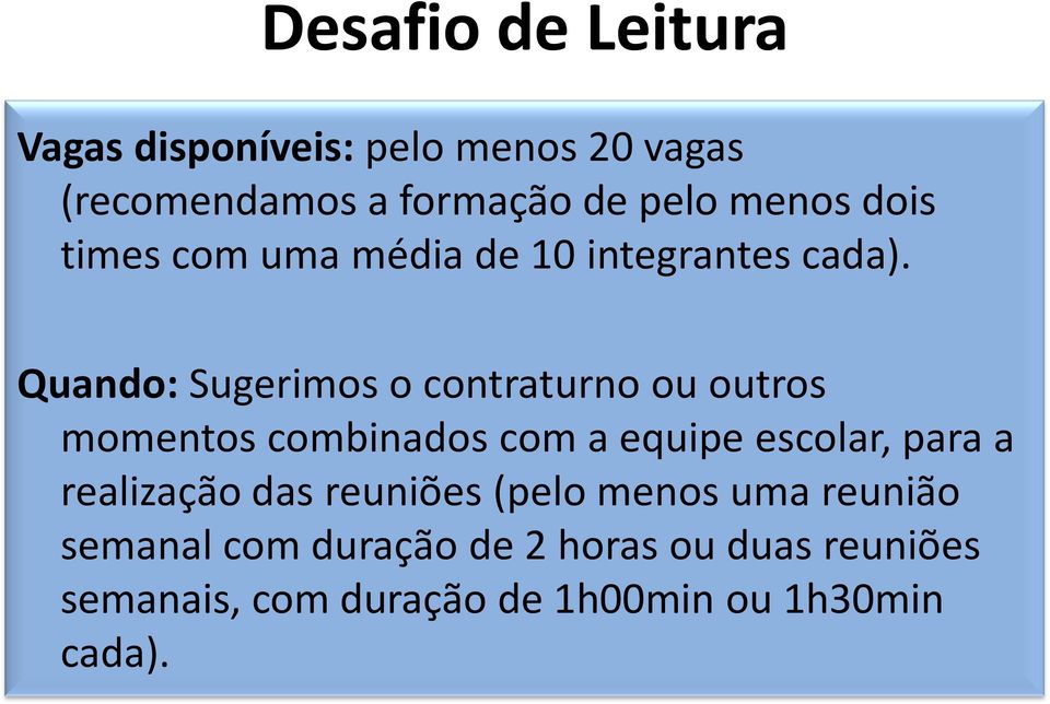 Quando: Sugerimos o contraturno ou outros momentos combinados com a equipe escolar, para a