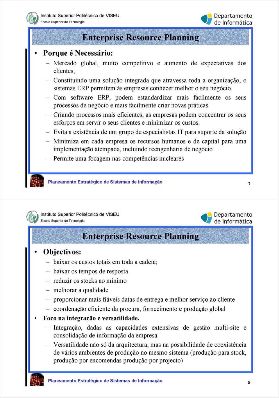 Criando processos mais eficientes, as empresas podem concentrar os seus esforços em servir o seus clientes e minimizar os custos.