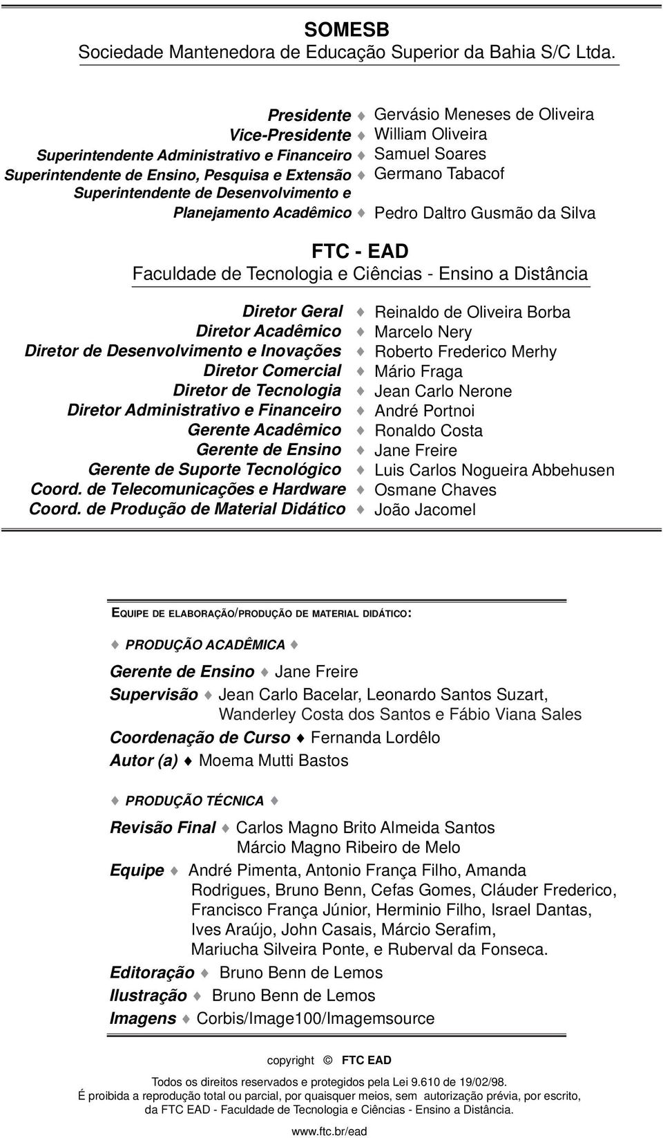 Superintendente de Desenvolvimento e>> Planejamento Acadêmico Pedro Daltro Gusmão da Silva FTC - EAD Faculdade de Tecnologia e Ciências - Ensino a Distância Diretor Geral Diretor Acadêmico Diretor de