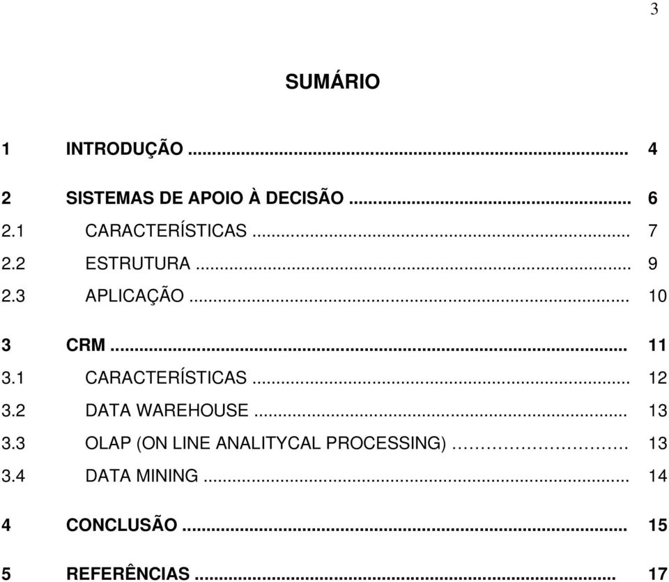 1 CARACTERÍSTICAS... 12 3.2 DATA WAREHOUSE... 13 3.