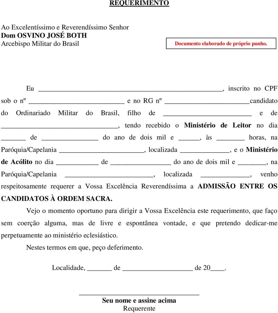 Paróquia/Capelania, localizada, e o Ministério de Acólito no dia de do ano de dois mil e, na Paróquia/Capelania, localizada, venho respeitosamente requerer a Vossa Excelência Reverendíssima a